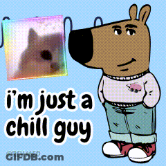 A Cartoon Of A Dog With The Words " I 'M Just A Chill Guy " GIF