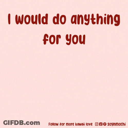 A Cartoon Of A Dog With The Words " I Would Do Anything For You " Below It GIF
