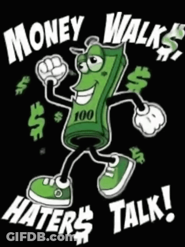A Cartoon Of A Dollar Bill With Arms And Legs And The Words Money Walks Haters Talk GIF