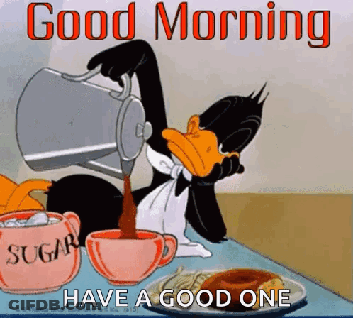 A Cartoon Of A Duck Pouring Coffee Into A Cup With The Words `` Good Morning Have A Good One '' . GIF