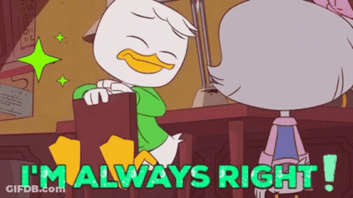 A Cartoon Of A Duck Saying " I 'M Always Right ! " GIF