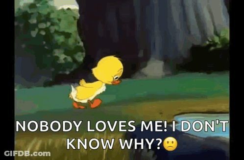 A Cartoon Of A Duck That Says Nobody Loves Me I Don T Know Why GIF