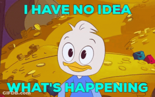 A Cartoon Of A Duck With The Words " I Have No Idea What 'S Happening " Below It GIF
