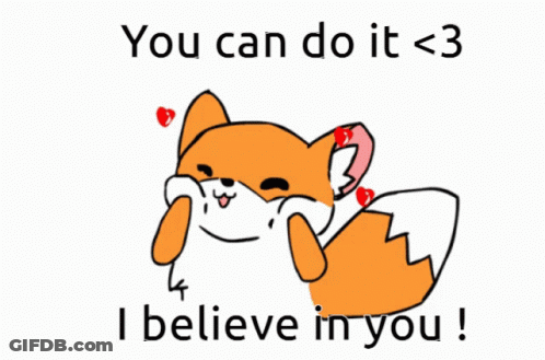 A Cartoon Of A Fox With The Words " You Can Do It < 3 I Believe In You " Below It GIF