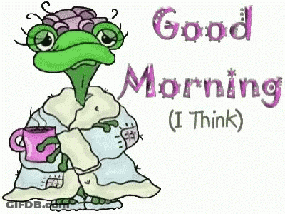 A Cartoon Of A Frog Holding A Cup Of Coffee And Saying `` Good Morning I Think '' . GIF