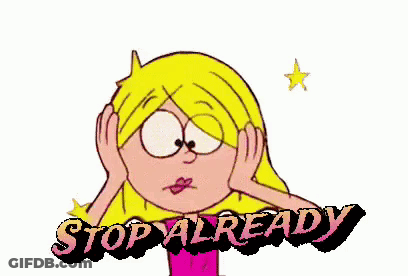 A Cartoon Of A Girl Covering Her Ears With Her Hands And The Words Stop Already Behind Her GIF