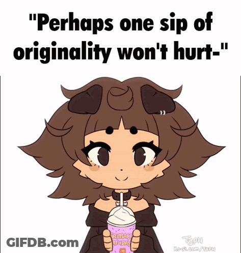 A Cartoon Of A Girl Drinking From A Pink Cup That Says " Perhaps One Sip Of Originality Won 'T Hurt " GIF
