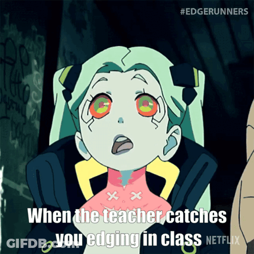 A Cartoon Of A Girl Saying When The Teacher Catches You Edging In Class Netflix GIF