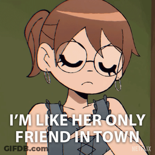 A Cartoon Of A Girl With Glasses And The Words I 'M Like Her Only Friend In Town GIF