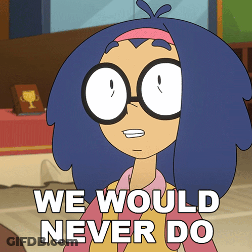 A Cartoon Of A Girl With Glasses Says " We Would Never Do " GIF