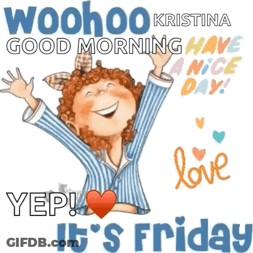 A Cartoon Of A Girl With Her Arms In The Air And The Words Woohoo Kristina Good Morning Have A Nice Day GIF