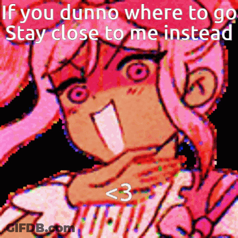 A Cartoon Of A Girl With Pink Hair Says If You Dunno Where To Go Stay Close To Me Instead GIF