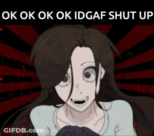 A Cartoon Of A Girl With Red Eyes And The Words Ok Ok Ok Ok Idgaf Shut Up Above Her GIF
