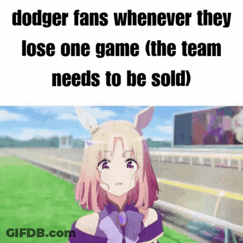 A Cartoon Of A Girl With The Words Dodger Fans Whenever They Lose One Game The Team Needs To Be Sold GIF