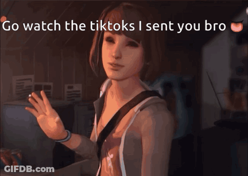 A Cartoon Of A Girl With The Words Go Watch The Tiktoks I Sent You Bro Below Her GIF