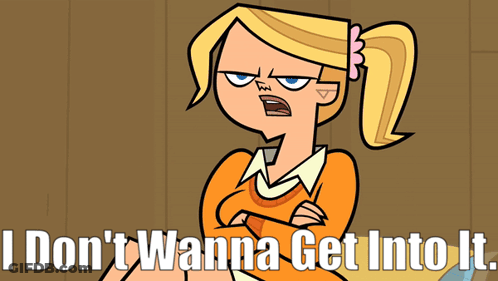A Cartoon Of A Girl With The Words " I Don 'T Wanna Get Into It " GIF