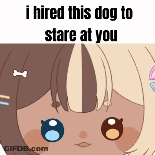 A Cartoon Of A Girl With The Words " I Hired This Dog To Stare At You " Above Her GIF