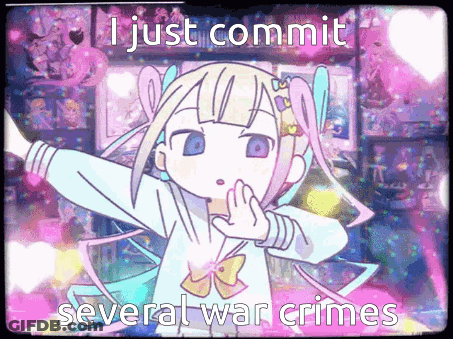 A Cartoon Of A Girl With The Words I Just Commit Several War Crimes GIF