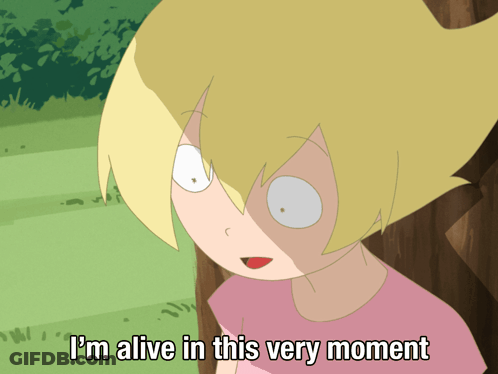 A Cartoon Of A Girl With The Words " I 'M Alive In This Very Moment " GIF