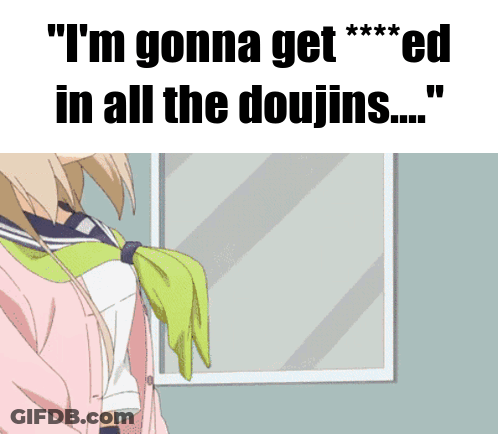 A Cartoon Of A Girl With The Words " I 'M Gonna Get *** Ed In All The Doujins ... " GIF
