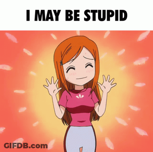 A Cartoon Of A Girl With The Words " I May Be Stupid " Above Her GIF