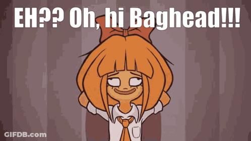 A Cartoon Of A Girl With The Words Oh Hi Baghead Written Above Her GIF