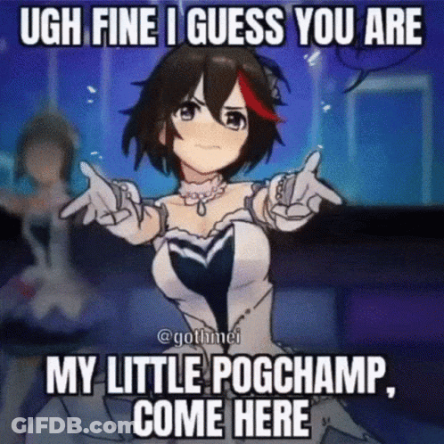 A Cartoon Of A Girl With The Words " Ugh Fine I Guess You Are My Little Pogchamp Come Here " GIF