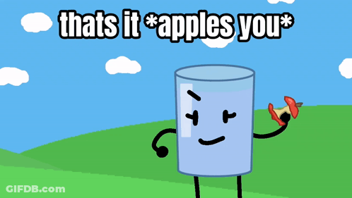 A Cartoon Of A Glass That Says " Thats It Apples You " GIF