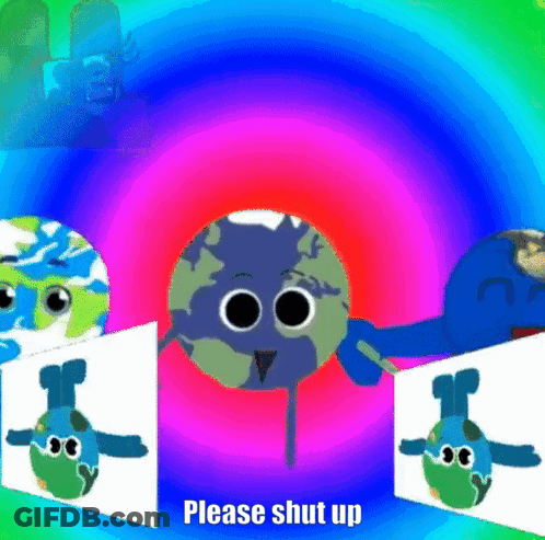 A Cartoon Of A Globe With The Words " Please Shut Up " Below It GIF