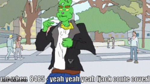 A Cartoon Of A Green Monster With The Words " Me When 8485 Yeah Yeah Yeah Jack Conte Cover " GIF