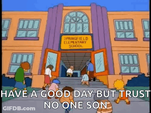 A Cartoon Of A Group Of Children Walking Into A School With The Words `` Have A Good Day But Trust No One Son '' . GIF