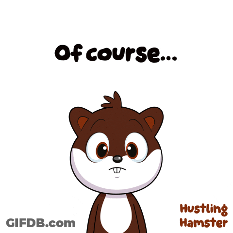 A Cartoon Of A Hamster With Its Eyes Closed And The Words Of Course Behind It GIF