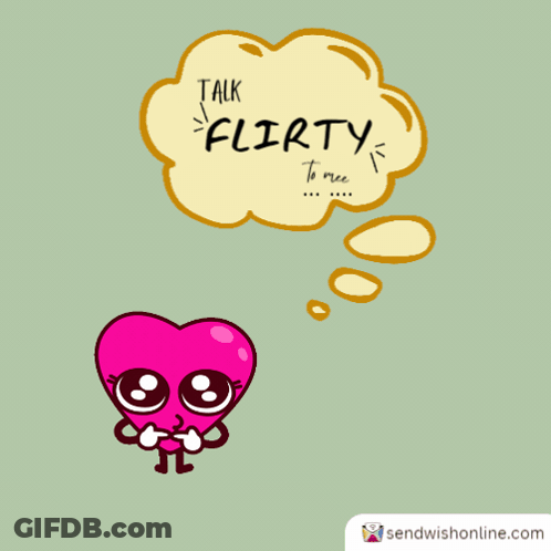 A Cartoon Of A Heart With A Thought Bubble That Says Talk Flirty To Me GIF
