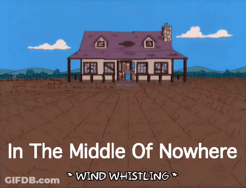 A Cartoon Of A House With The Words In The Middle Of Nowhere Wind Whistling Above It GIF