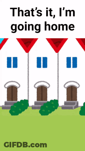 A Cartoon Of A House With The Words That 'S It I 'M Going Home Below It GIF