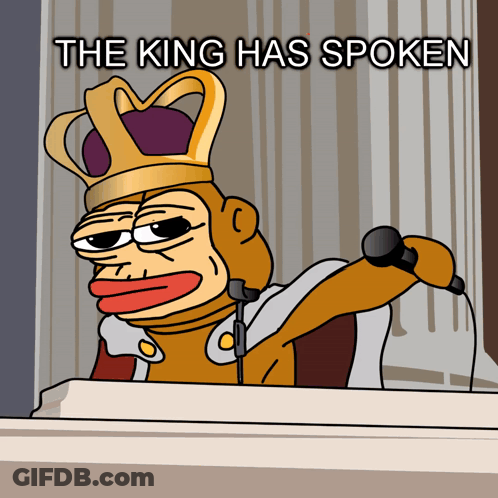 A Cartoon Of A King Holding A Microphone With The Words " The King Has Spoken " Below Him GIF