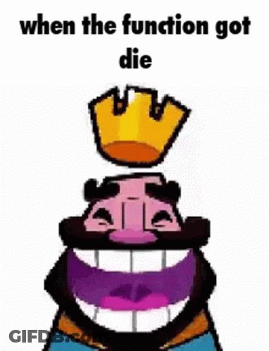 A Cartoon Of A King With A Crown On His Head And The Words `` When The Function Got Die '' . GIF