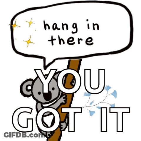 A Cartoon Of A Koala With A Speech Bubble Saying Hang In There You Got It GIF