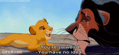 A Cartoon Of A Lion Saying " You 'Re So Weird - You Have No Idea " GIF