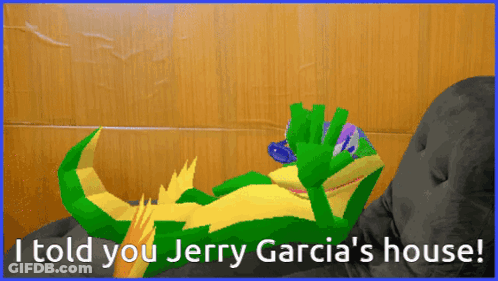 A Cartoon Of A Lizard Laying On A Couch With The Words I Told You Jerry Garcia 'S House Below It GIF
