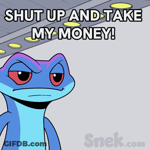 A Cartoon Of A Lizard With The Words Shut Up And Take My Money GIF
