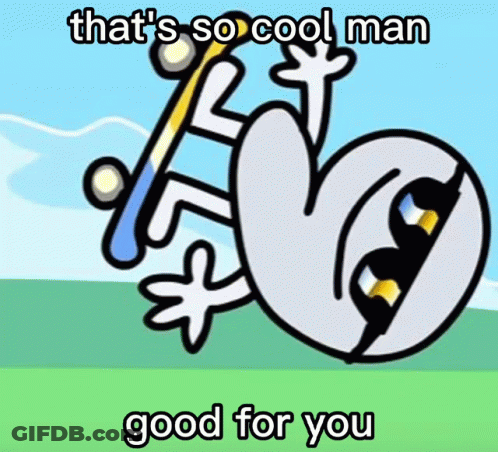 A Cartoon Of A Lizard With The Words That 'S So Cool Man Good For You Below It GIF