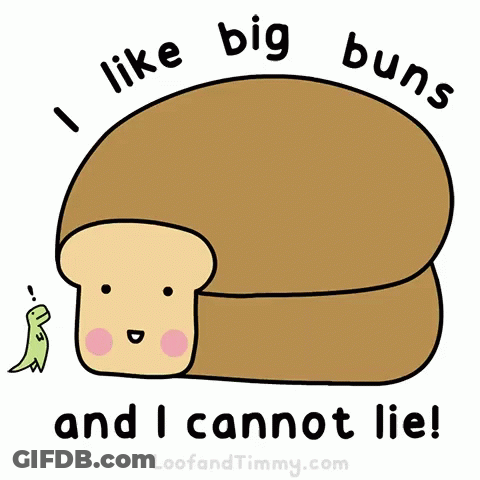 A Cartoon Of A Loaf Of Bread With The Words " I Like Big Buns And I Cannot Lie " Below It GIF
