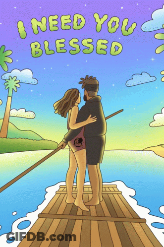 A Cartoon Of A Man And A Woman On A Raft With The Words I Need You Blessed Above Them GIF