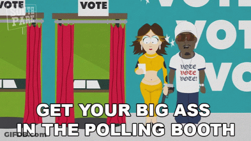 A Cartoon Of A Man And A Woman Standing In A Polling Booth With The Words Get Your Big Ass In The Polling Booth GIF