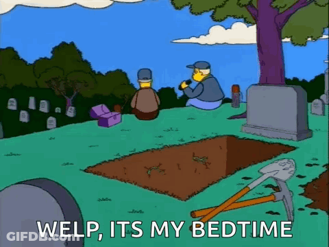 A Cartoon Of A Man Digging A Grave With The Words Welp , Its My Bedtime GIF