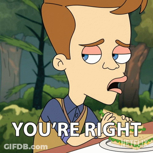 A Cartoon Of A Man Eating A Sandwich With The Words " You 'Re Right " Written Below Him GIF