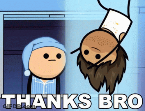A Cartoon Of A Man Hanging Upside Down With The Caption Thanks Bro GIF