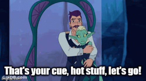 A Cartoon Of A Man Holding A Green Monster With The Words That 'S Your Cue Hot Stuff Let 'S Go GIF