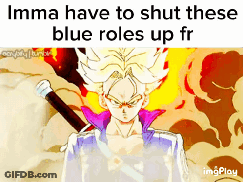 A Cartoon Of A Man Holding A Sword With A Caption That Says Imma Have To Shut These Blue Roles Up Fr GIF